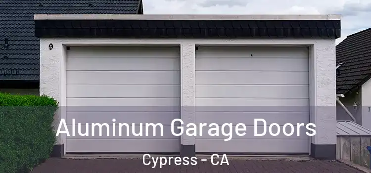  Aluminum Garage Doors Cypress - CA