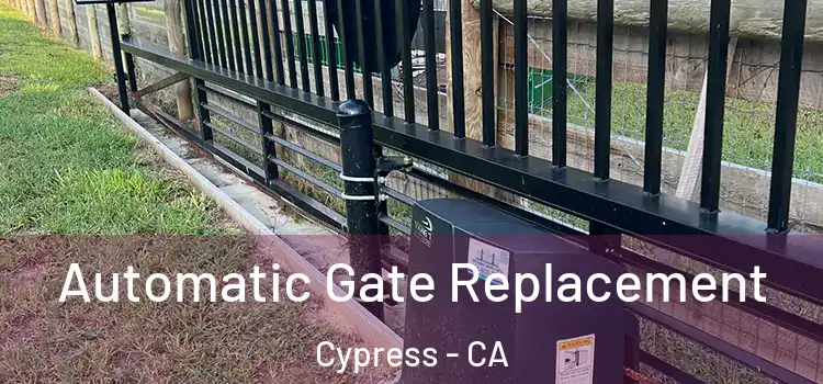 Automatic Gate Replacement Cypress - CA
