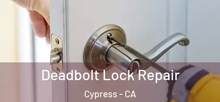 Deadbolt Lock Repair Cypress - CA