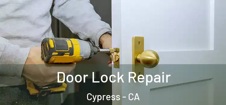 Door Lock Repair Cypress - CA