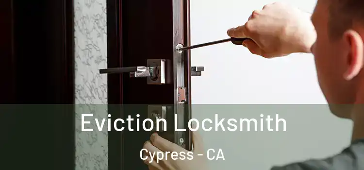 Eviction Locksmith Cypress - CA