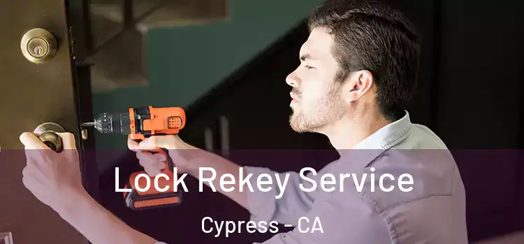 Lock Rekey Service Cypress - CA