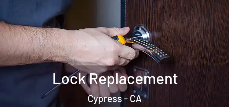 Lock Replacement Cypress - CA