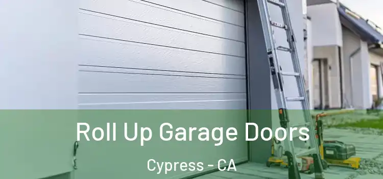 Roll Up Garage Doors Cypress - CA