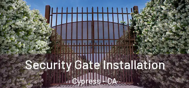 Security Gate Installation Cypress - CA