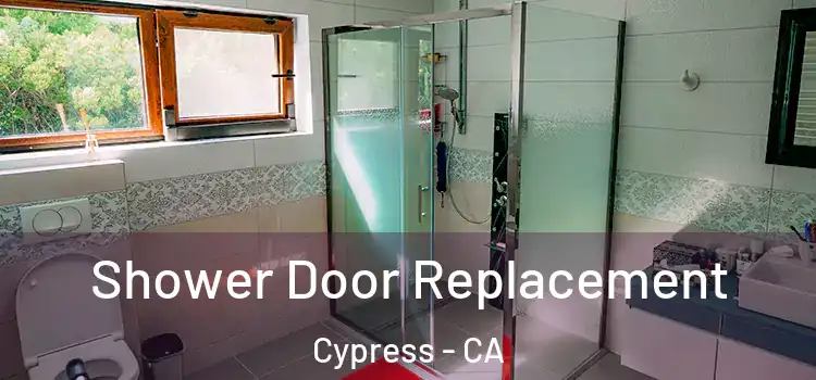 Shower Door Replacement Cypress - CA
