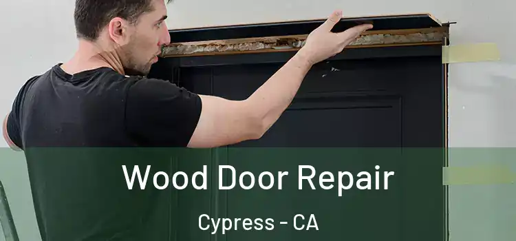 Wood Door Repair Cypress - CA